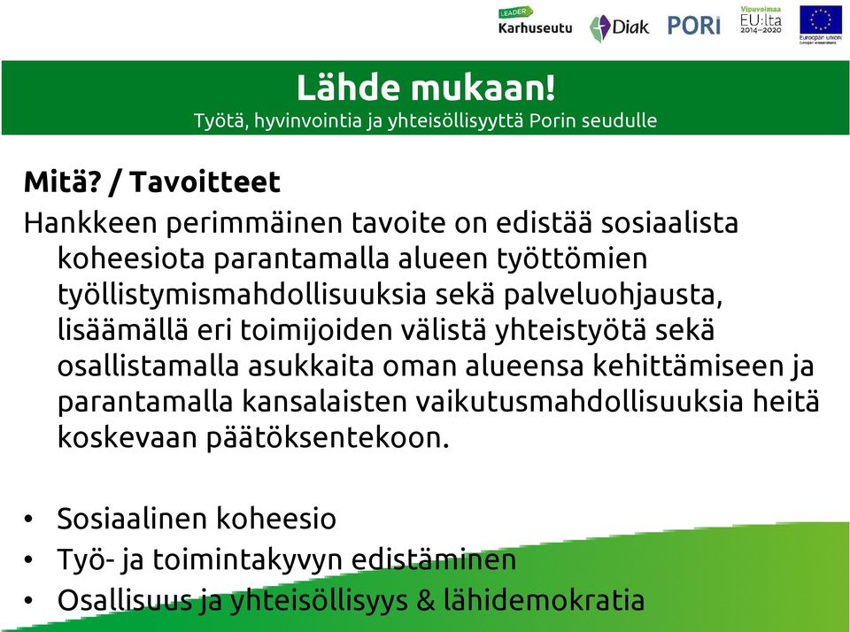 työllistymismahdollisuuksia sekä palveluohjausta, lisäämällä eri toimijoiden välistä yhteistyötä sekä osallistamalla asukkaita