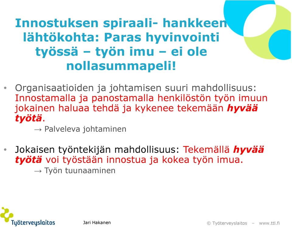 imuun jokainen haluaa tehdä ja kykenee tekemään hyvää työtä.