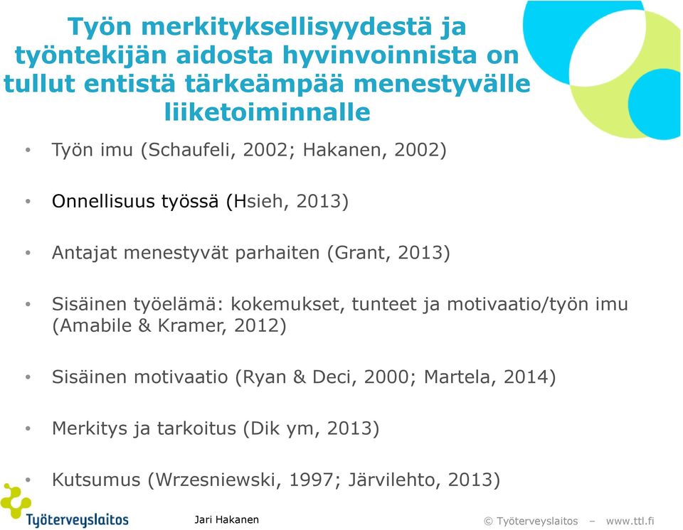 parhaiten (Grant, 2013) Sisäinen työelämä: kokemukset, tunteet ja motivaatio/työn imu (Amabile & Kramer, 2012)