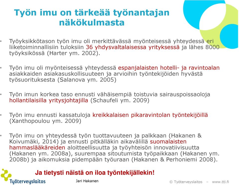 Työn imu oli myönteisessä yhteydessä espanjalaisten hotelli- ja ravintoalan asiakkaiden asiakasuskollisuuteen ja arvioihin työntekijöiden hyvästä työsuorituksesta (Salanova ym.