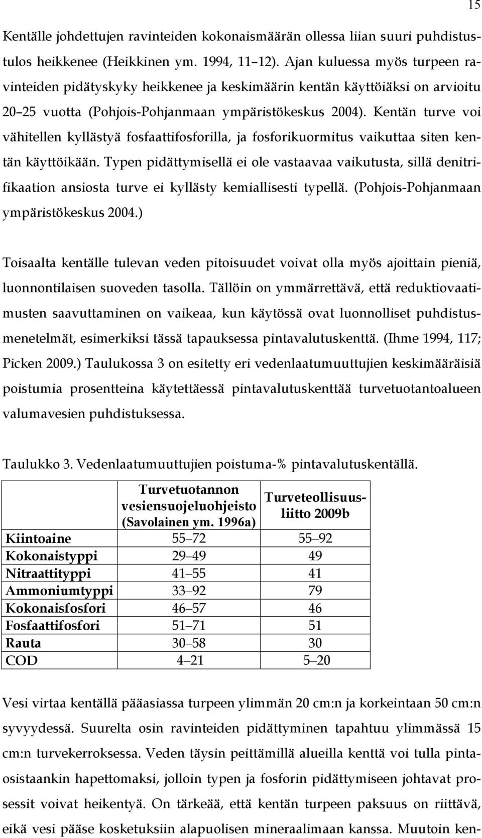 Kentän turve voi vähitellen kyllästyä fosfaattifosforilla, ja fosforikuormitus vaikuttaa siten kentän käyttöikään.