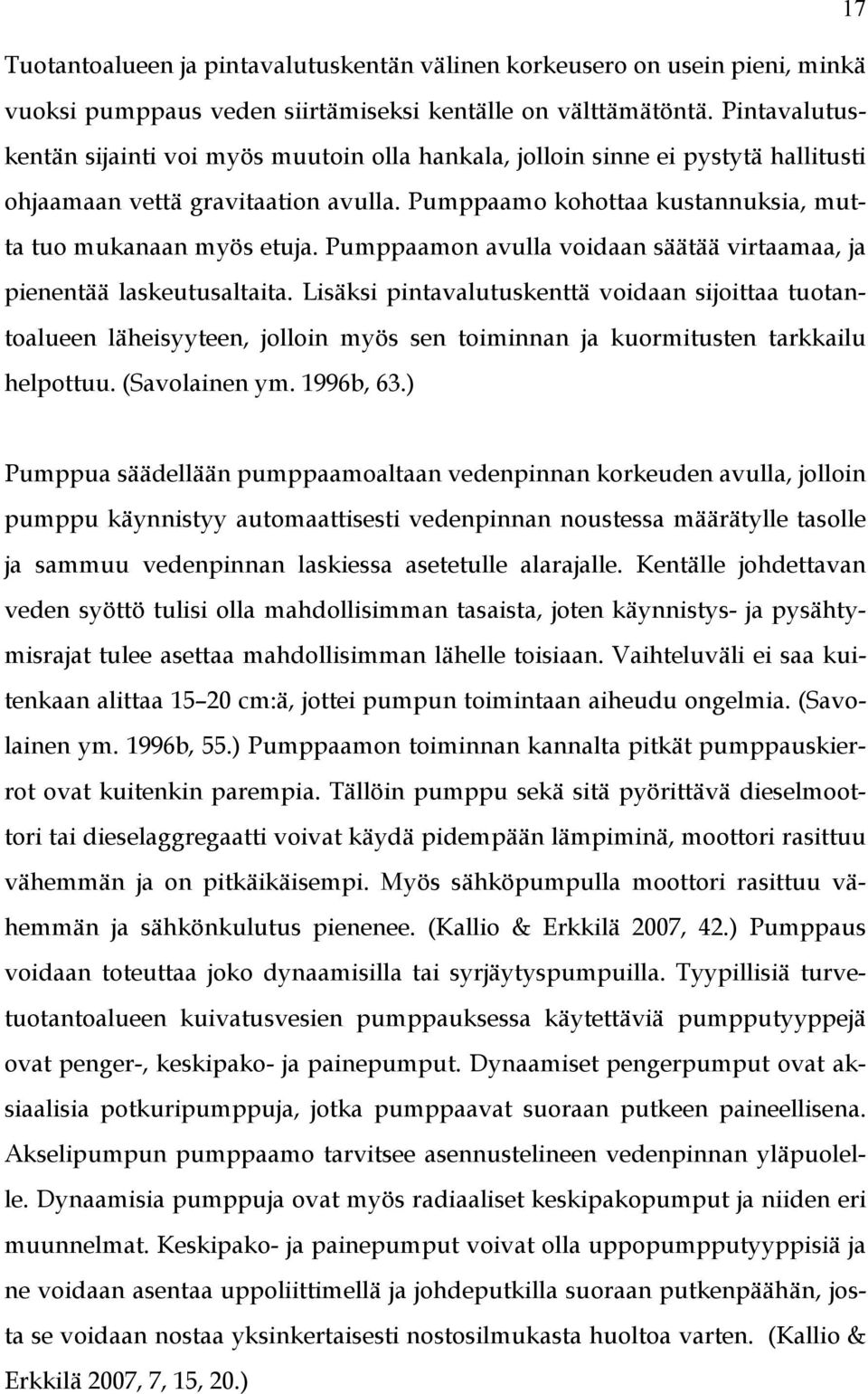 Pumppaamon avulla voidaan säätää virtaamaa, ja pienentää laskeutusaltaita.