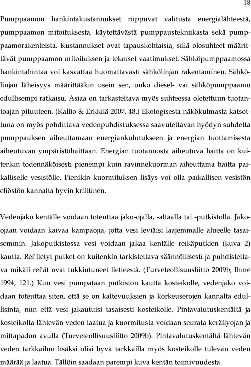 Sähkölinjan läheisyys määrittääkin usein sen, onko diesel- vai sähköpumppaamo edullisempi ratkaisu. Asiaa on tarkasteltava myös suhteessa oletettuun tuotantoajan pituuteen. (Kallio & Erkkilä 2007, 48.