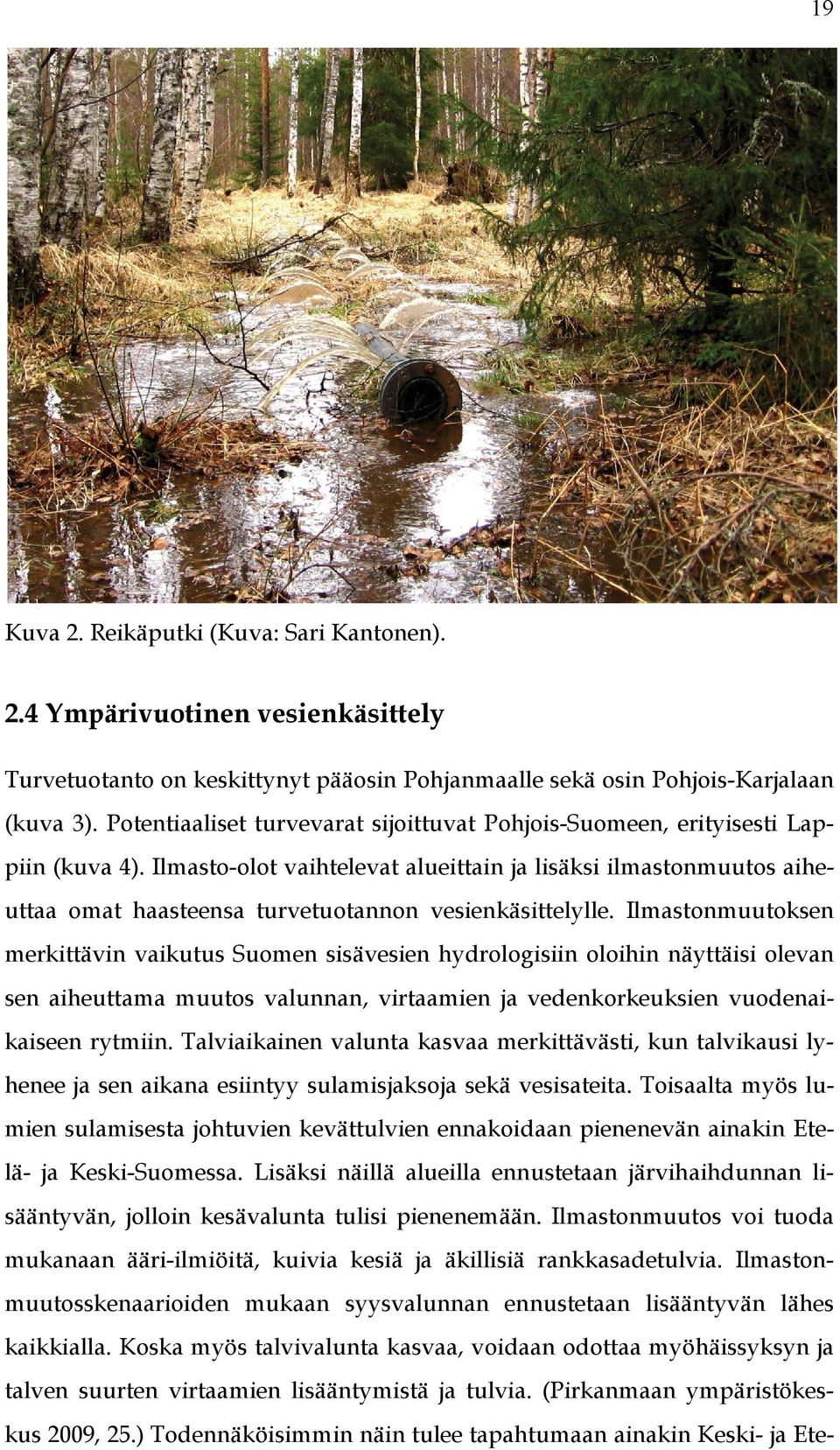 Ilmasto-olot vaihtelevat alueittain ja lisäksi ilmastonmuutos aiheuttaa omat haasteensa turvetuotannon vesienkäsittelylle.