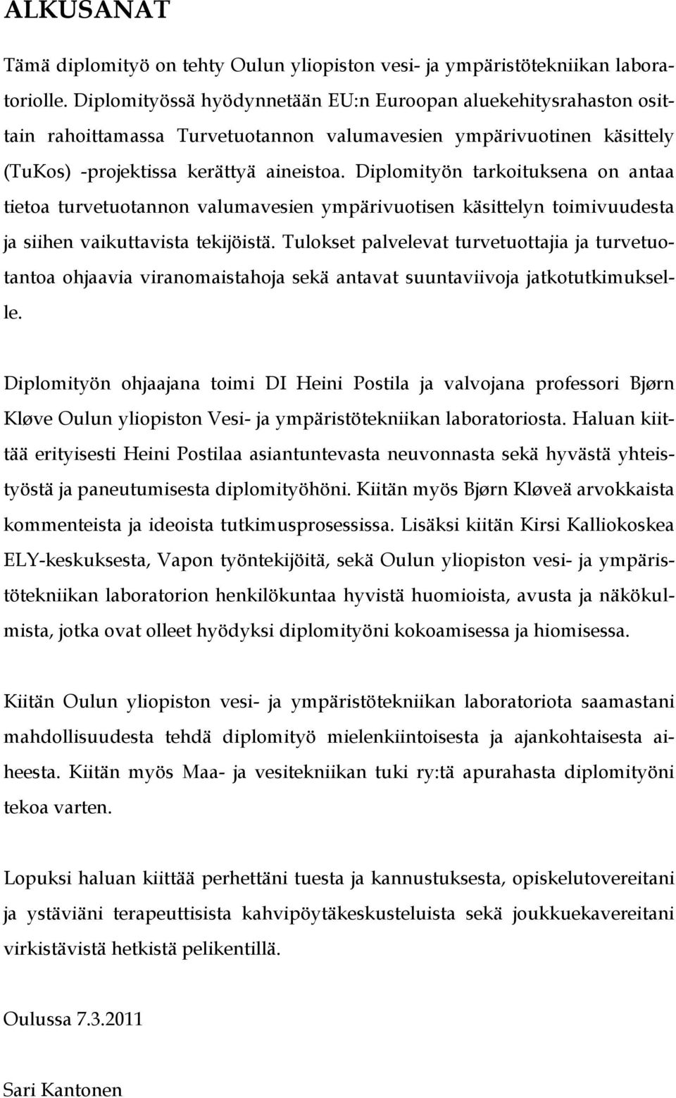 Diplomityön tarkoituksena on antaa tietoa turvetuotannon valumavesien ympärivuotisen käsittelyn toimivuudesta ja siihen vaikuttavista tekijöistä.