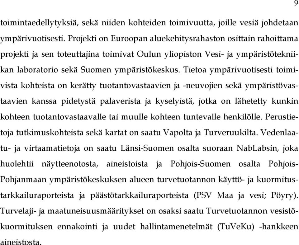 Tietoa ympärivuotisesti toimivista kohteista on kerätty tuotantovastaavien ja -neuvojien sekä ympäristövastaavien kanssa pidetystä palaverista ja kyselyistä, jotka on lähetetty kunkin kohteen