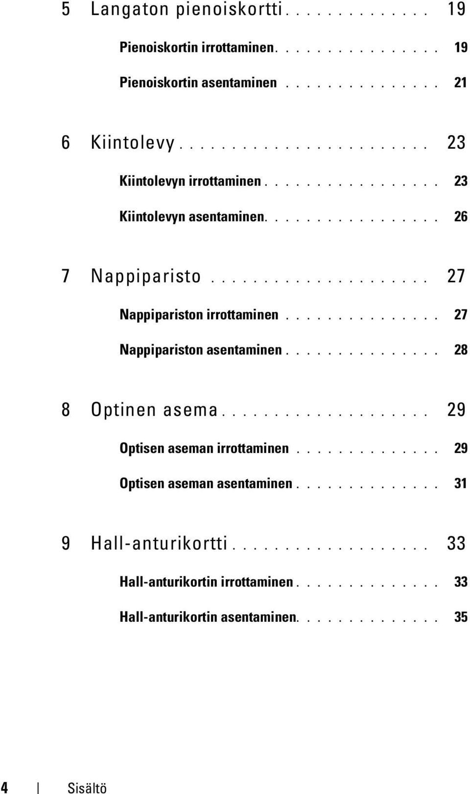 .............. 27 Nappipariston asentaminen............... 28 8 Optinen asema.................... 29 Optisen aseman irrottaminen.............. 29 Optisen aseman asentaminen.