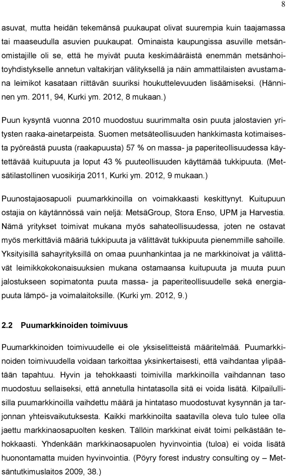 leimikot kasataan riittävän suuriksi houkuttelevuuden lisäämiseksi. (Hänninen ym. 2011, 94, Kurki ym. 2012, 8 mukaan.