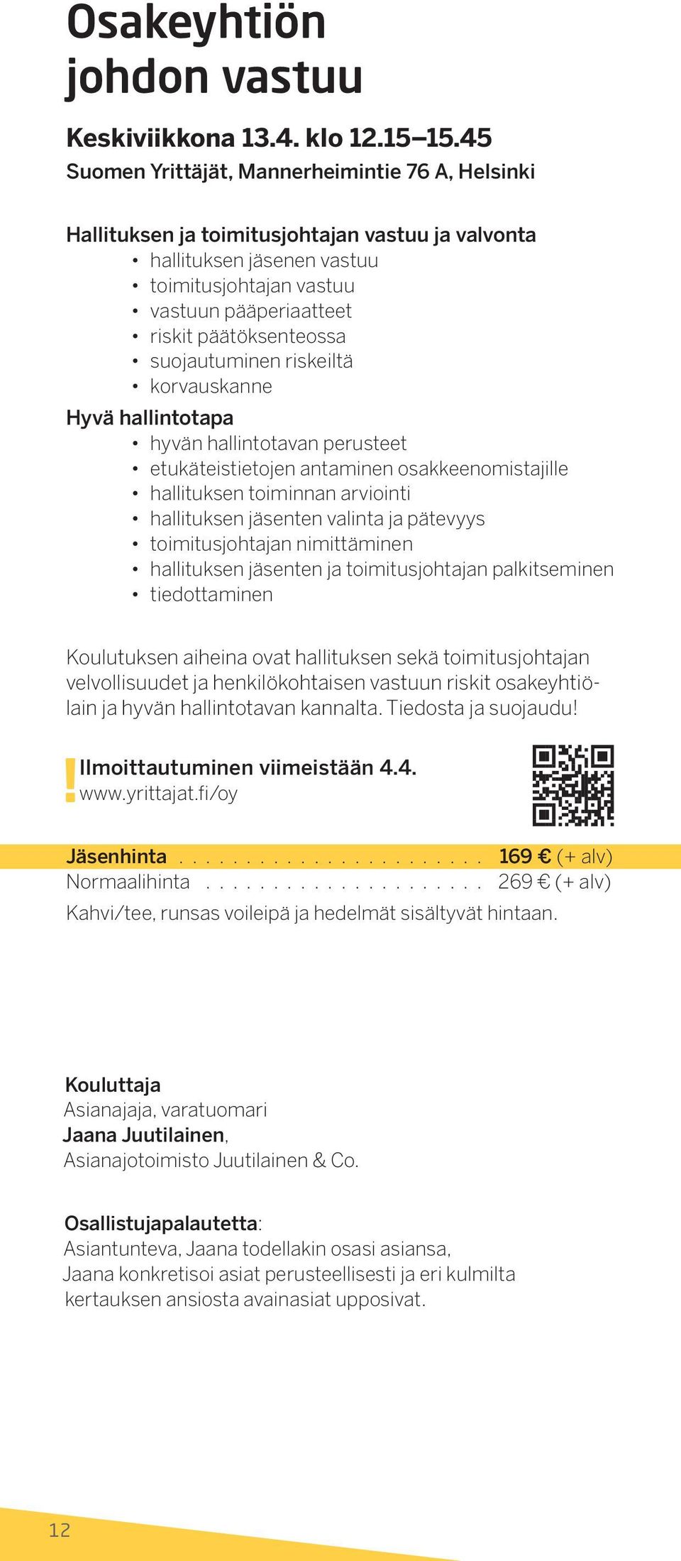 suojautuminen riskeiltä korvauskanne Hyvä hallintotapa hyvän hallintotavan perusteet etukäteistietojen antaminen osakkeenomistajille hallituksen toiminnan arviointi hallituksen jäsenten valinta ja