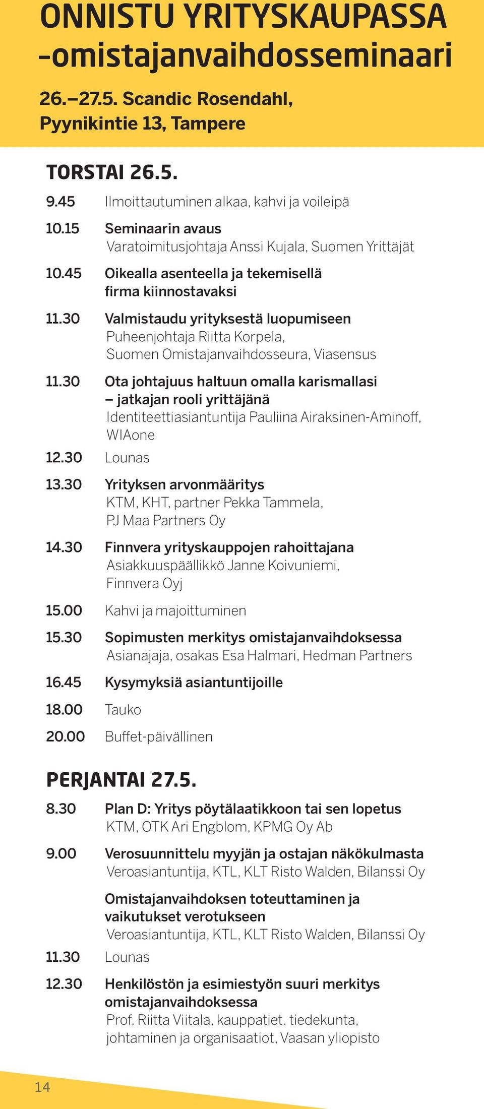 30 Valmistaudu yrityksestä luopumiseen Puheenjohtaja Riitta Korpela, Suomen Omistajanvaihdosseura, Viasensus 11.