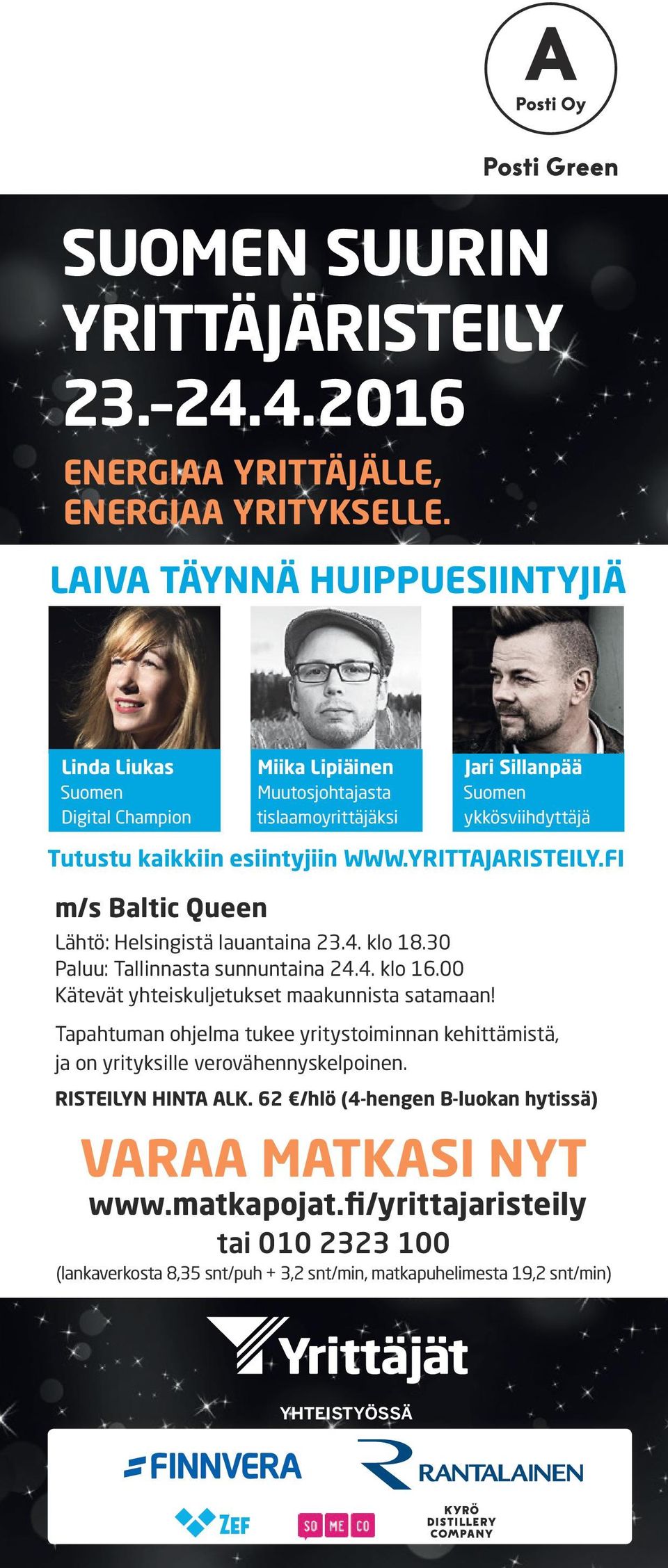 YRITTAJARISTEILY.FI m/s Baltic Queen Lähtö: Helsingistä lauantaina 23.4. klo 18.30 Paluu: Tallinnasta sunnuntaina 24.4. klo 16.00 Kätevät yhteiskuljetukset maakunnista satamaan!
