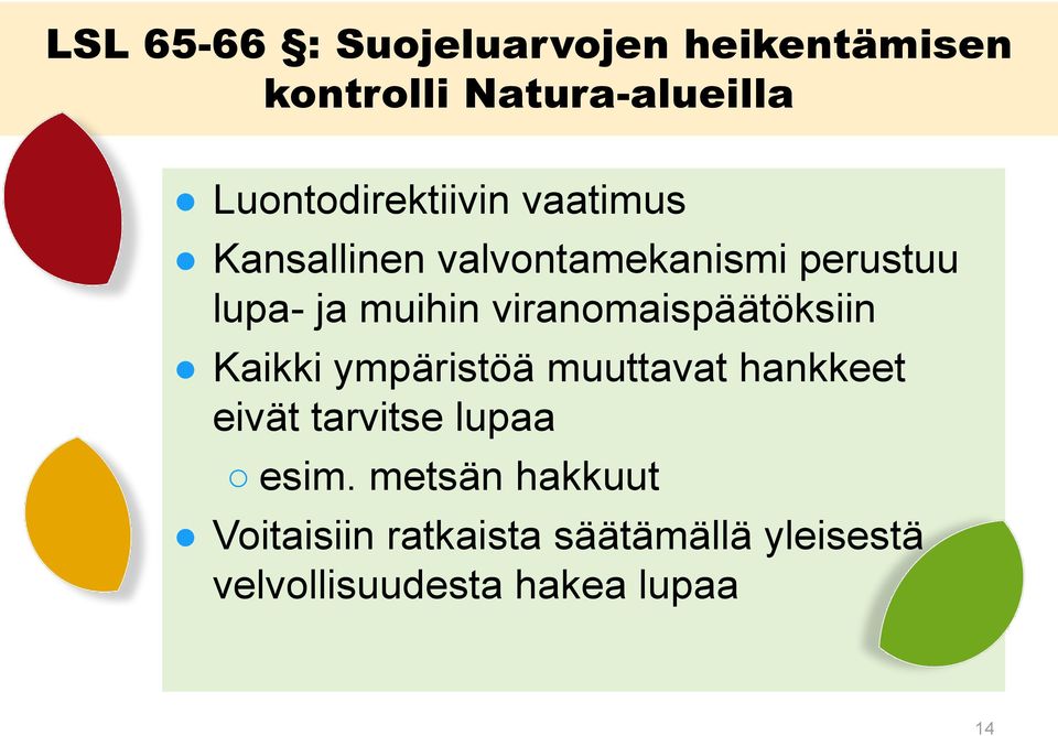 muihin viranomaispäätöksiin Kaikki ympäristöä muuttavat hankkeet eivät tarvitse