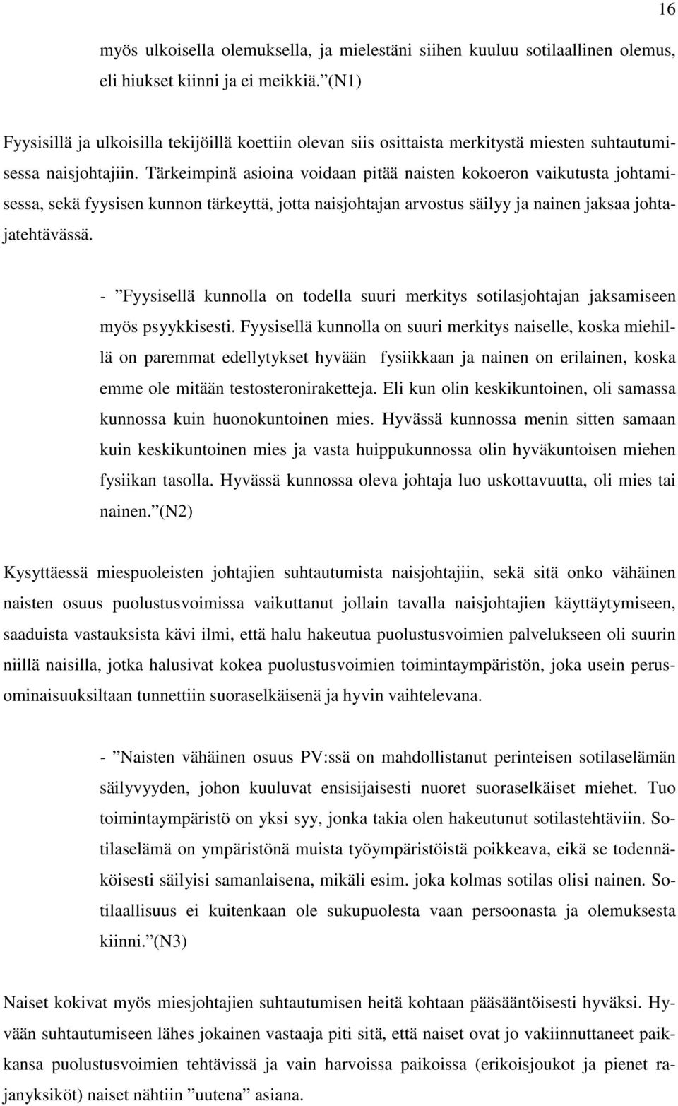 Tärkeimpinä asioina voidaan pitää naisten kokoeron vaikutusta johtamisessa, sekä fyysisen kunnon tärkeyttä, jotta naisjohtajan arvostus säilyy ja nainen jaksaa johtajatehtävässä.