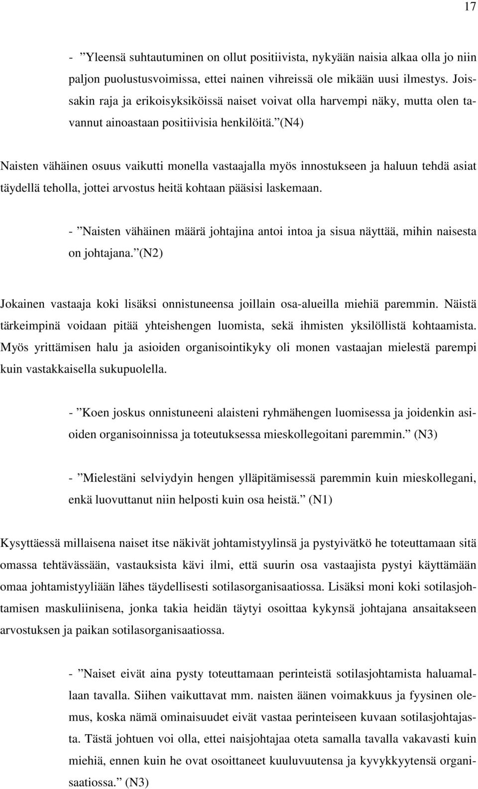 (N4) Naisten vähäinen osuus vaikutti monella vastaajalla myös innostukseen ja haluun tehdä asiat täydellä teholla, jottei arvostus heitä kohtaan pääsisi laskemaan.