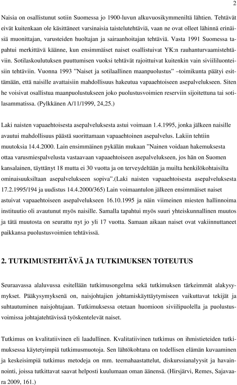 Vasta 1991 Suomessa tapahtui merkittävä käänne, kun ensimmäiset naiset osallistuivat YK:n rauhanturvaamistehtäviin.