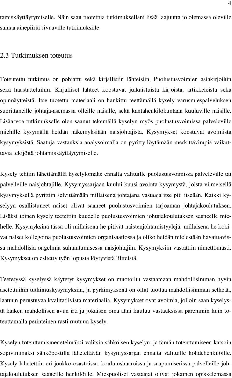 Kirjalliset lähteet koostuvat julkaistuista kirjoista, artikkeleista sekä opinnäytteistä.