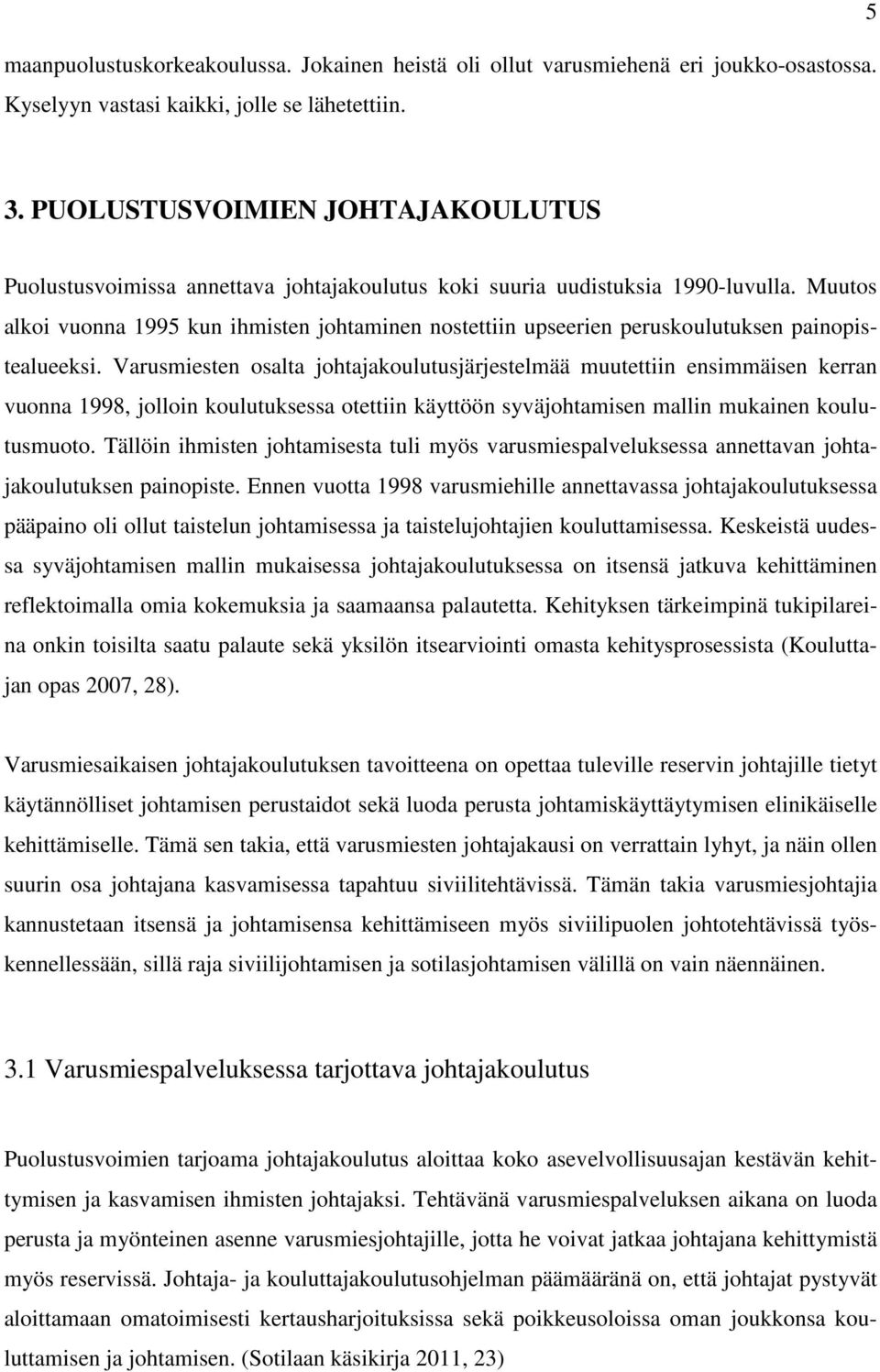 Muutos alkoi vuonna 1995 kun ihmisten johtaminen nostettiin upseerien peruskoulutuksen painopistealueeksi.