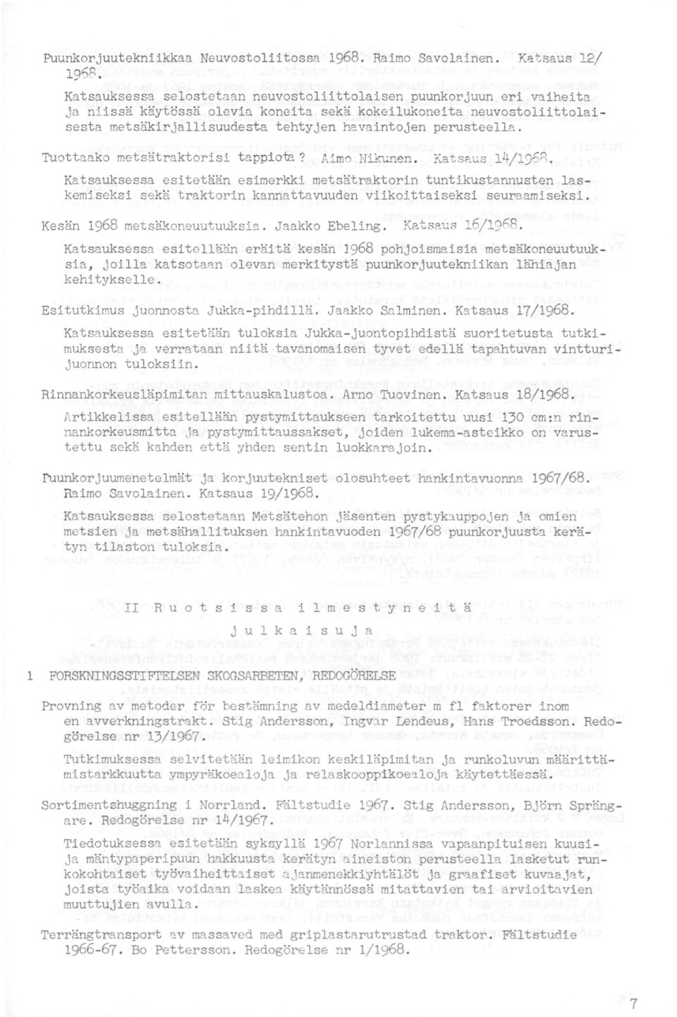 perusteella. Tuottaako metsätraktorisi tappiota? Aimo Nikunen. Katsaus 14/1968.