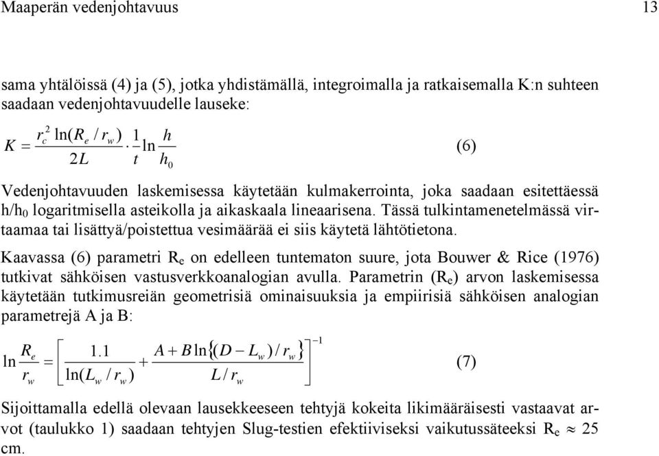 Tässä tulkintamenetelmässä virtaamaa tai lisättyä/poistettua vesimäärää ei siis käytetä lähtötietona.