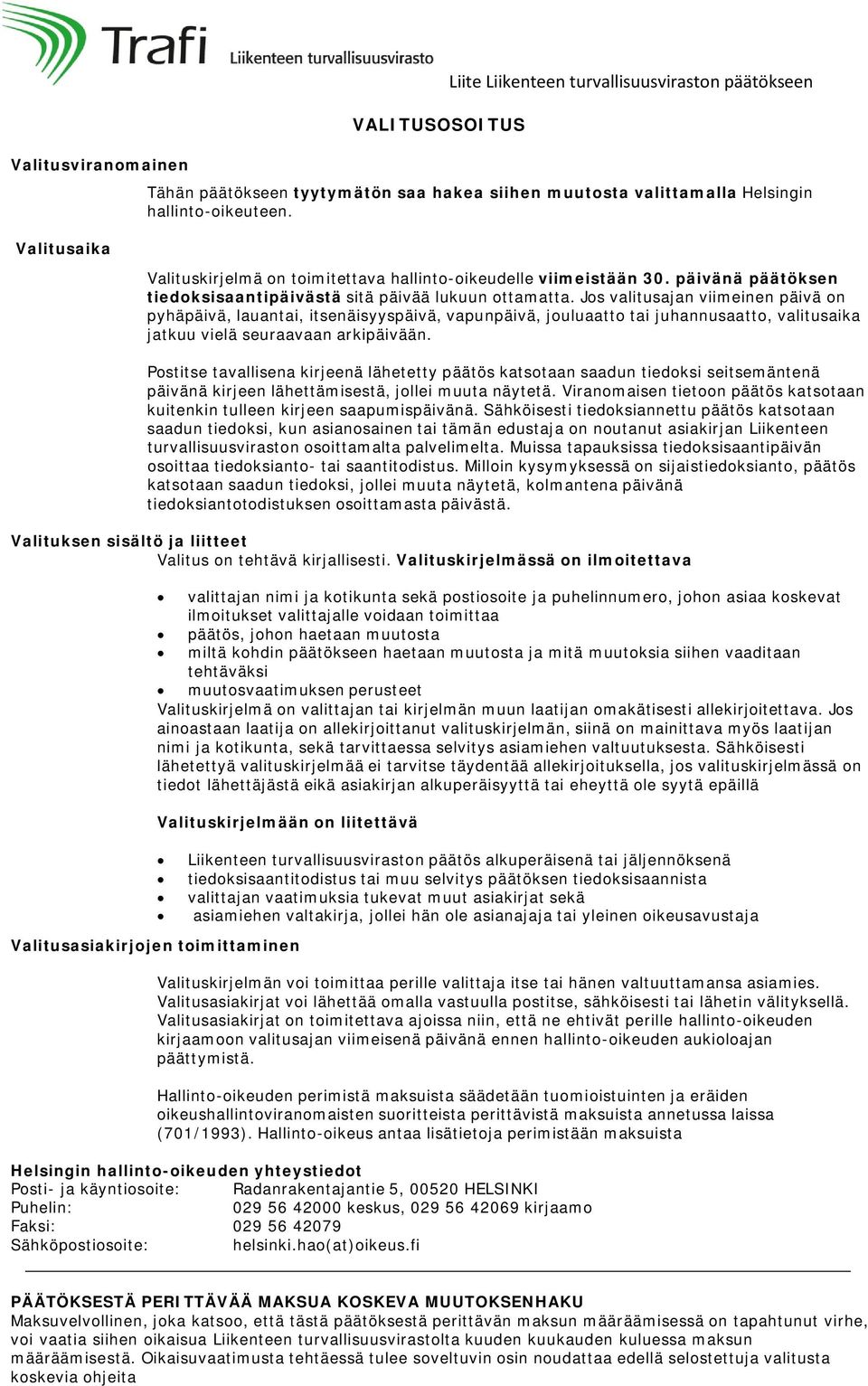 Jos valitusajan viimeinen päivä on pyhäpäivä, lauantai, itsenäisyyspäivä, vapunpäivä, jouluaatto tai juhannusaatto, valitusaika jatkuu vielä seuraavaan arkipäivään.