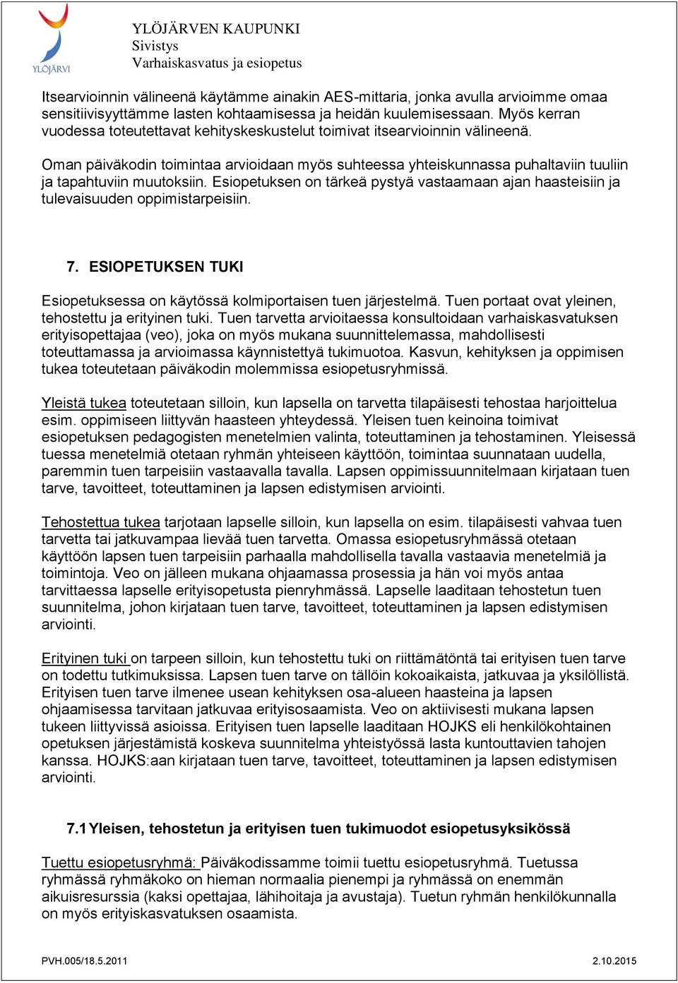 Oman päiväkodin toimintaa arvioidaan myös suhteessa yhteiskunnassa puhaltaviin tuuliin ja tapahtuviin muutoksiin.