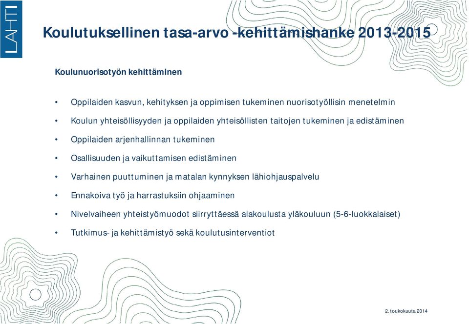 ja vaikuttamisen edistäminen Varhainen puuttuminen ja matalan kynnyksen lähiohjauspalvelu Ennakoiva työ ja harrastuksiin