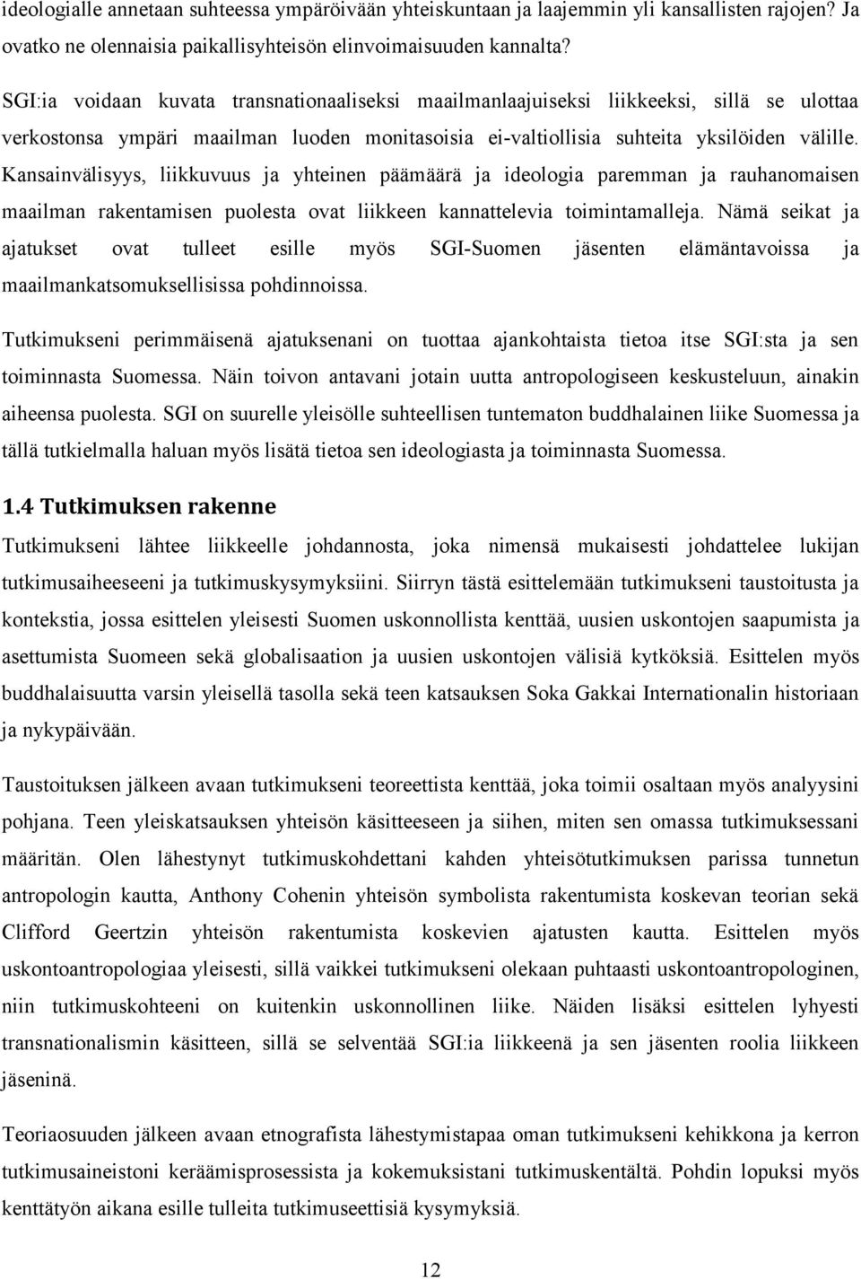 Kansainvälisyys, liikkuvuus ja yhteinen päämäärä ja ideologia paremman ja rauhanomaisen maailman rakentamisen puolesta ovat liikkeen kannattelevia toimintamalleja.