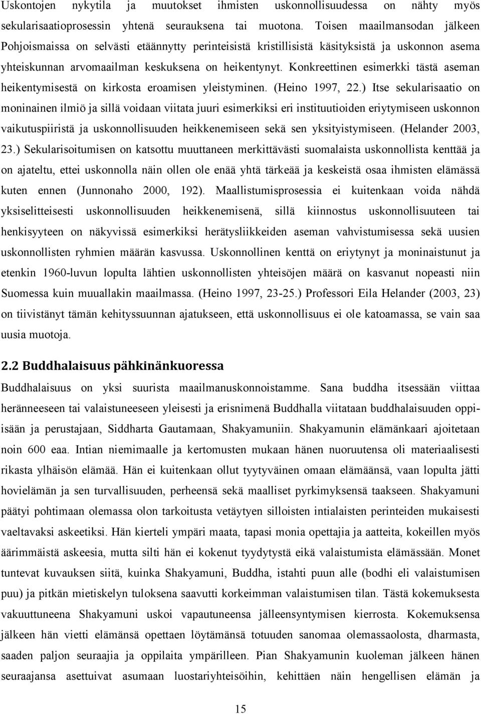 Konkreettinen esimerkki tästä aseman heikentymisestä on kirkosta eroamisen yleistyminen. (Heino 1997, 22.