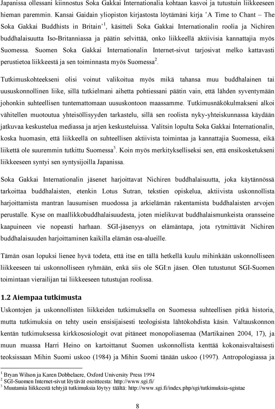 ja päätin selvittää, onko liikkeellä aktiivisia kannattajia myös Suomessa.