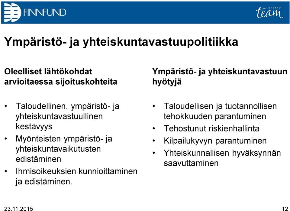 yhteiskuntavaikutusten edistäminen Ihmisoikeuksien kunnioittaminen ja edistäminen.