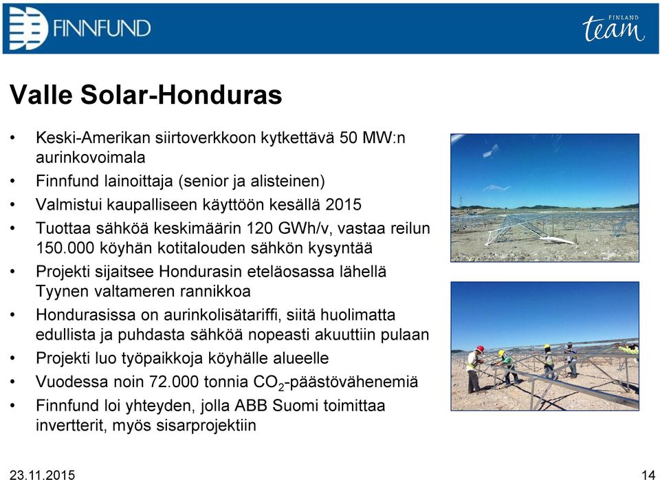 000 köyhän kotitalouden sähkön kysyntää Projekti sijaitsee Hondurasin eteläosassa lähellä Tyynen valtameren rannikkoa Hondurasissa on aurinkolisätariffi,
