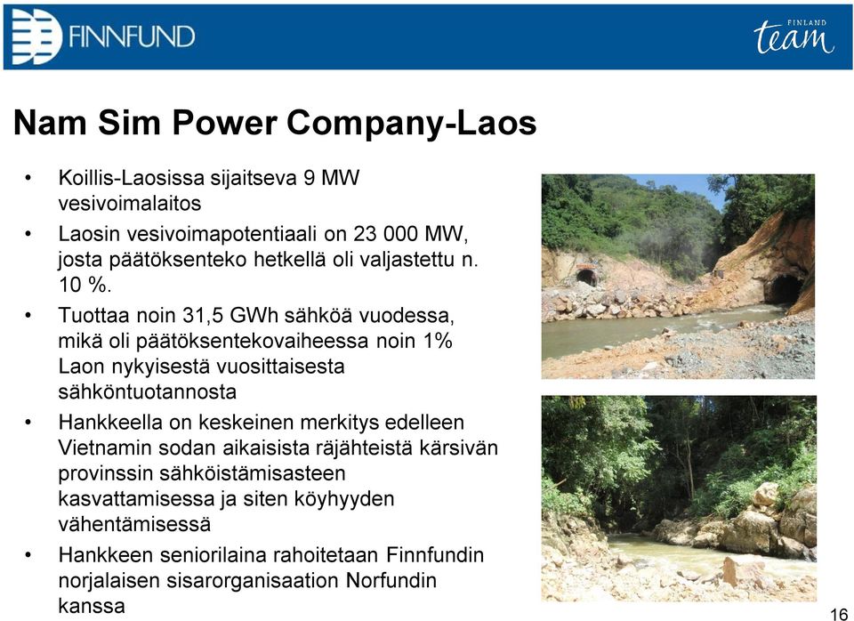 Tuottaa noin 31,5 GWh sähköä vuodessa, mikä oli päätöksentekovaiheessa noin 1% Laon nykyisestä vuosittaisesta sähköntuotannosta Hankkeella on