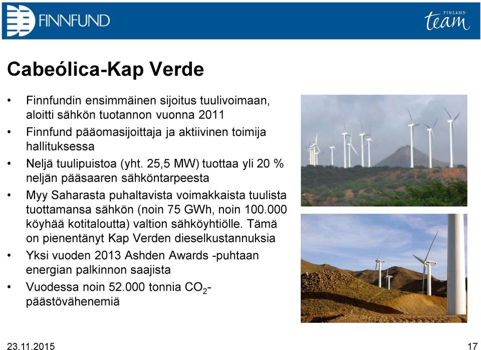 25,5 MW) tuottaa yli 20 % neljän pääsaaren sähköntarpeesta Myy Saharasta puhaltavista voimakkaista tuulista tuottamansa sähkön (noin 75