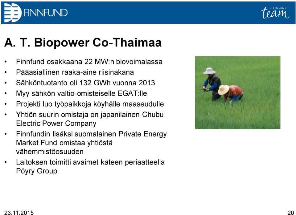 maaseudulle Yhtiön suurin omistaja on japanilainen Chubu Electric Power Company Finnfundin lisäksi suomalainen