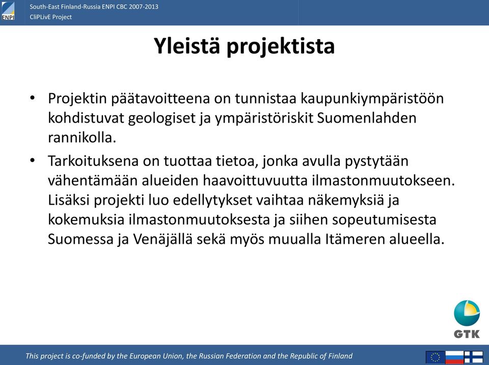 Tarkoituksena on tuottaa tietoa, jonka avulla pystytään vähentämään alueiden haavoittuvuutta