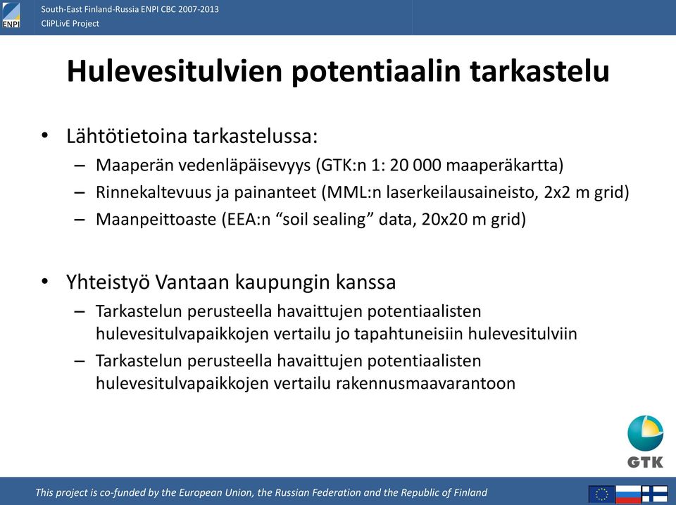 Yhteistyö Vantaan kaupungin kanssa Tarkastelun perusteella havaittujen potentiaalisten hulevesitulvapaikkojen vertailu jo