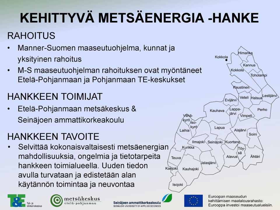 Etelä-Pohjanmaan metsäkeskus & Seinäjoen ammattikorkeakoulu HANKKEEN TAVOITE Selvittää kokonaisvaltaisesti