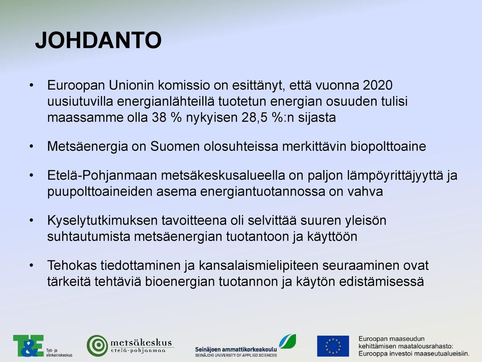 lämpöyrittäjyyttä ja puupolttoaineiden asema energiantuotannossa on vahva Kyselytutkimuksen tavoitteena oli selvittää suuren yleisön suhtautumista