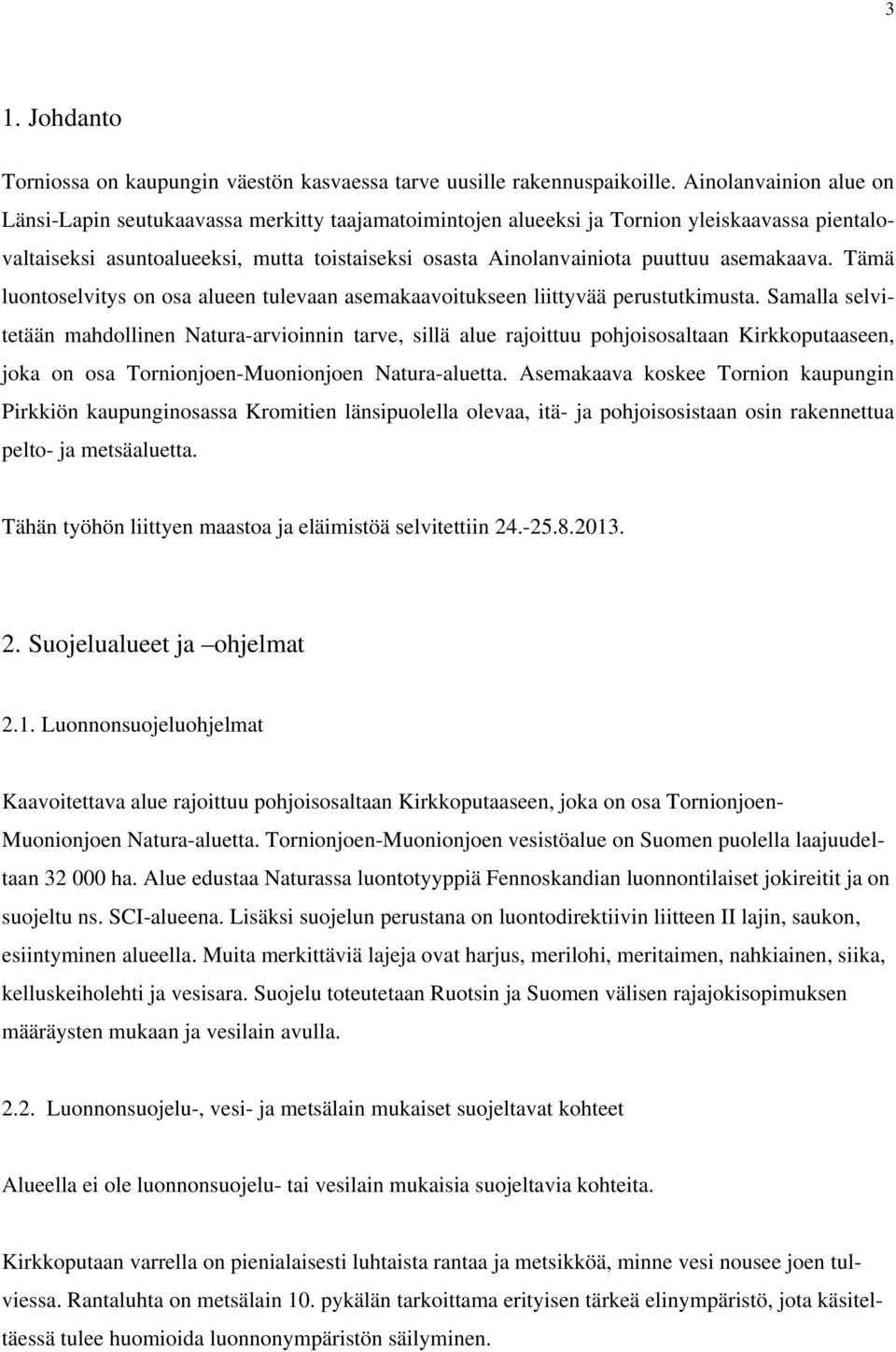 asemakaava. Tämä luontoselvitys on osa alueen tulevaan asemakaavoitukseen liittyvää perustutkimusta.