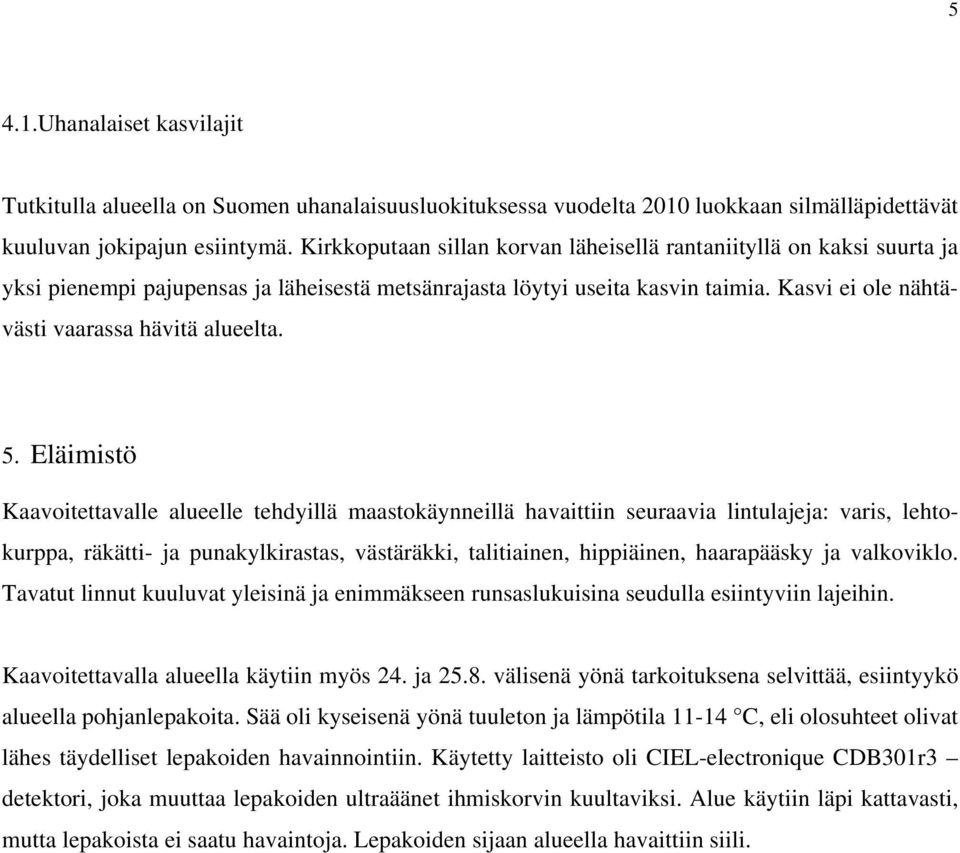 Kasvi ei ole nähtävästi vaarassa hävitä alueelta. 5.