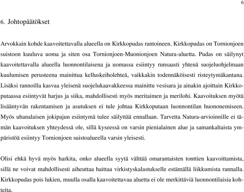 risteytymäkantana. Lisäksi rannoilla kasvaa yleisenä suojelukaavakkeessa mainittu vesisara ja ainakin ajoittain Kirkkoputaassa esiintyvät harjus ja siika, mahdollisesti myös meritaimen ja merilohi.