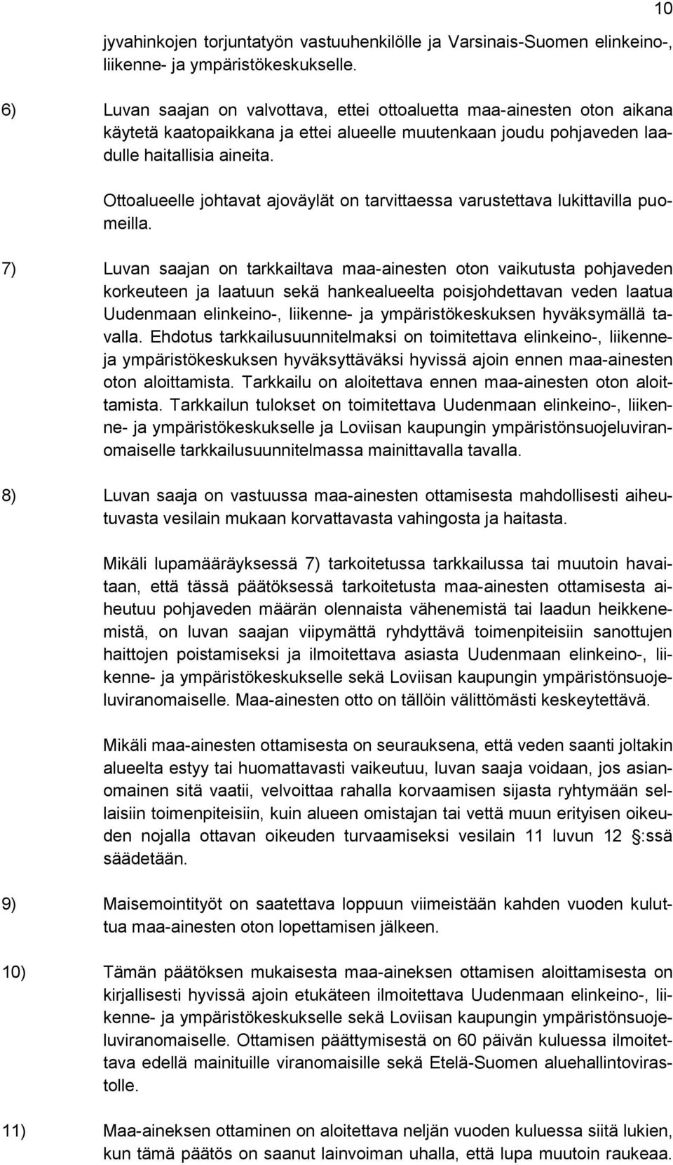 Ottoalueelle johtavat ajoväylät on tarvittaessa varustettava lukittavilla puomeilla.