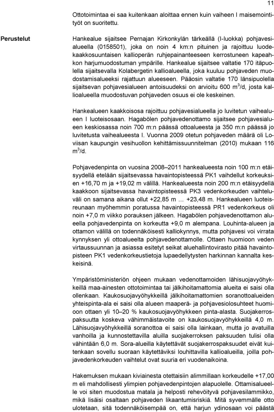 kerrostuneen kapeahkon harjumuodostuman ympärille.