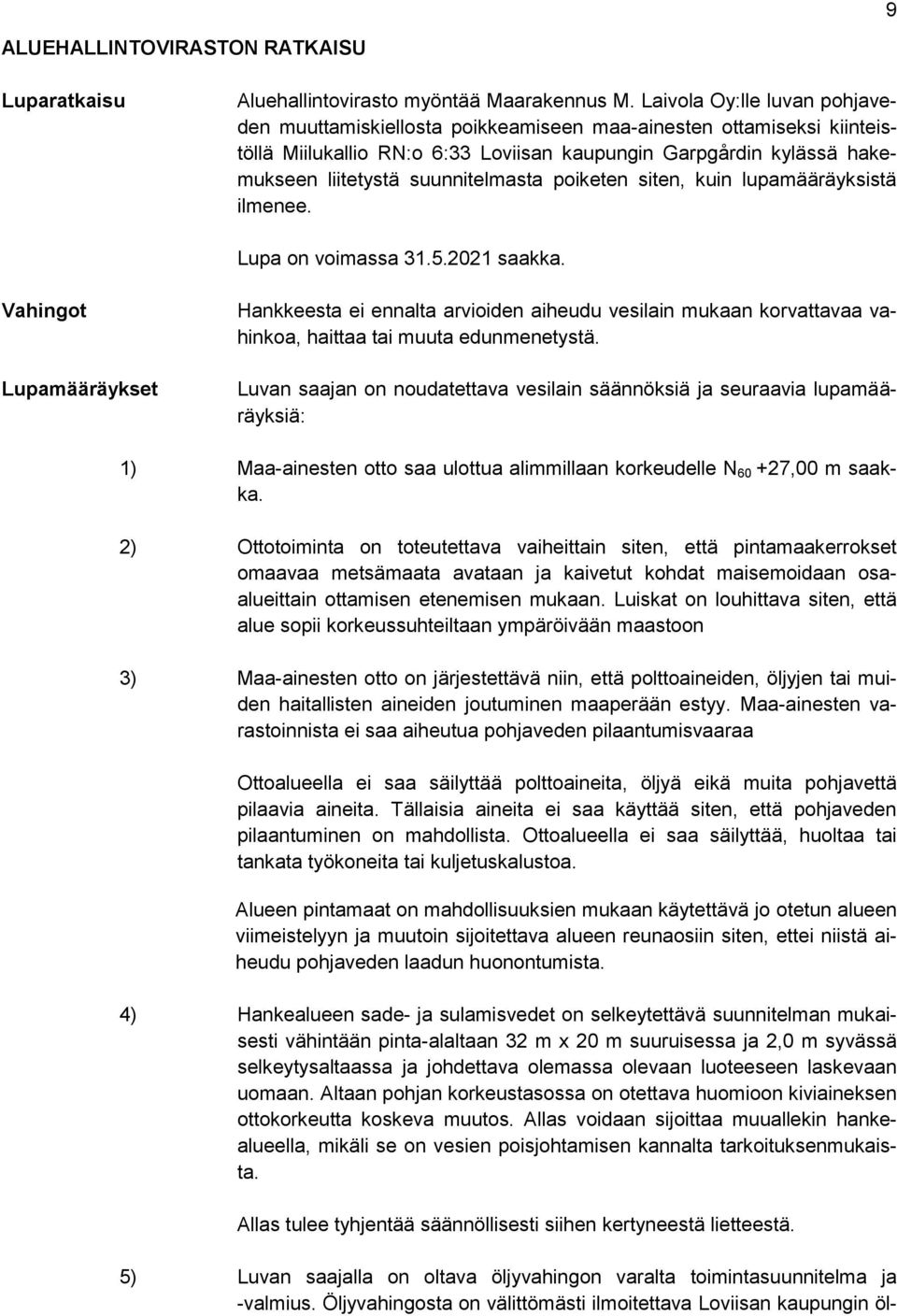 suunnitelmasta poiketen siten, kuin lupamääräyksistä ilmenee. Lupa on voimassa 31.5.2021 saakka.