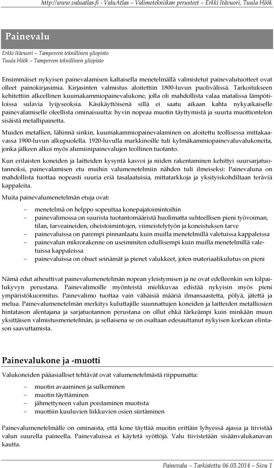 Tarkoitukseen kehitettiin alkeellinen kuumakammiopainevalukone, jolla oli mahdollista valaa matalissa lämpötiloissa sulavia lyijyseoksia.