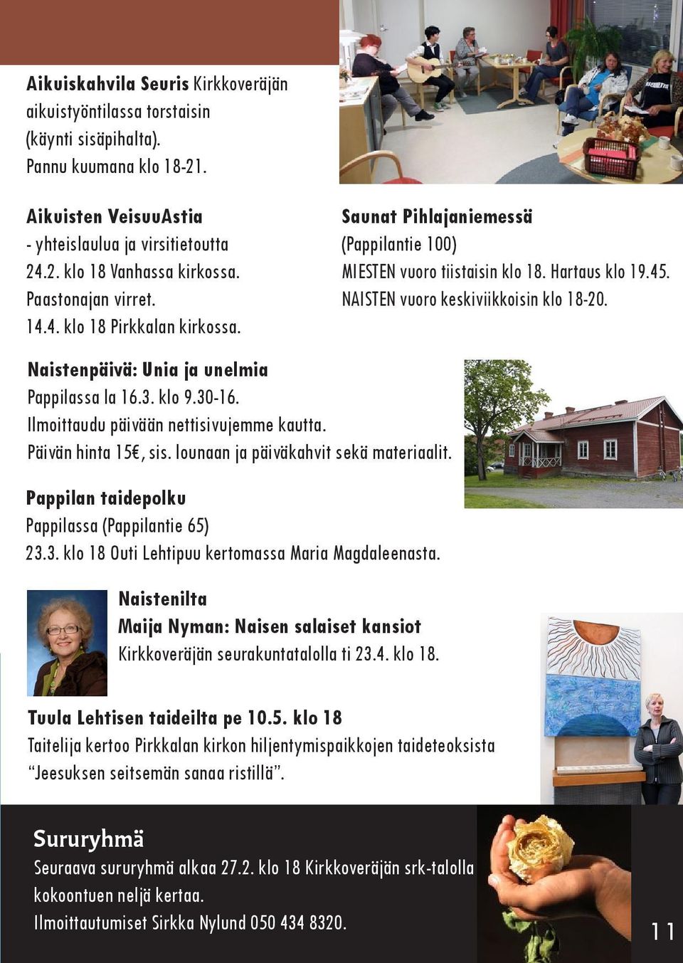 Naistenpäivä: Unia ja unelmia Pappilassa la 16.3. klo 9.30-16. Ilmoittaudu päivään nettisivujemme kautta. Päivän hinta 15, sis. lounaan ja päiväkahvit sekä materiaalit.