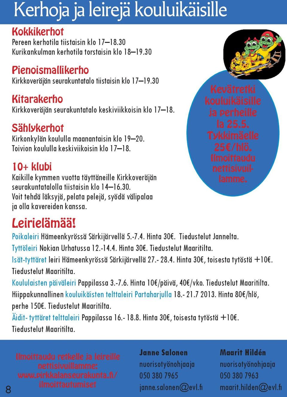 Toivion koululla keskiviikoisin klo 17 18. 10+ klubi Kaikille kymmen vuotta täyttäneille Kirkkoveräjän seurakuntatalolla tiistaisin klo 14 16.30.