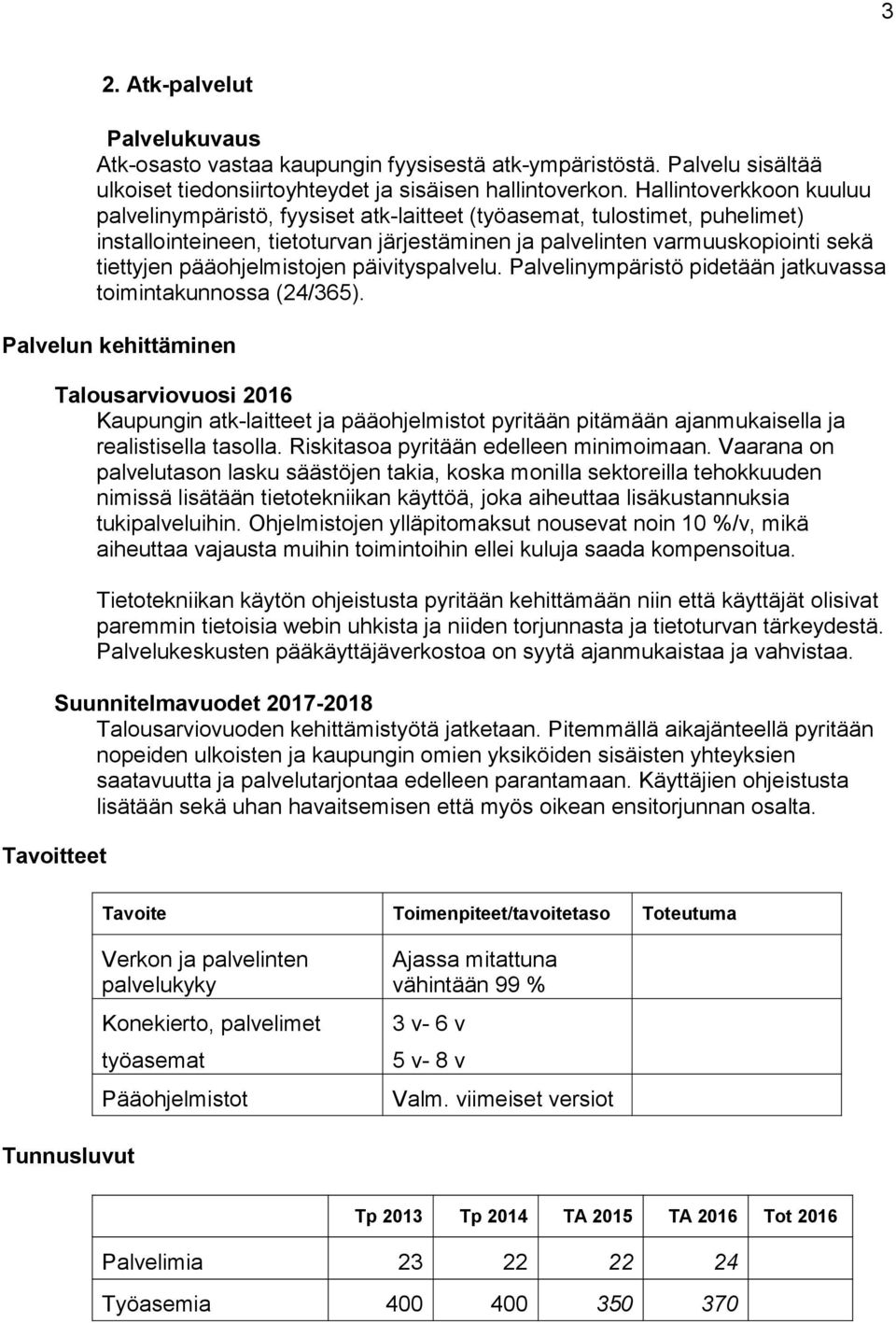 pääohjelmistojen päivityspalvelu. Palvelinympäristö pidetään jatkuvassa toimintakunnossa (24/365).