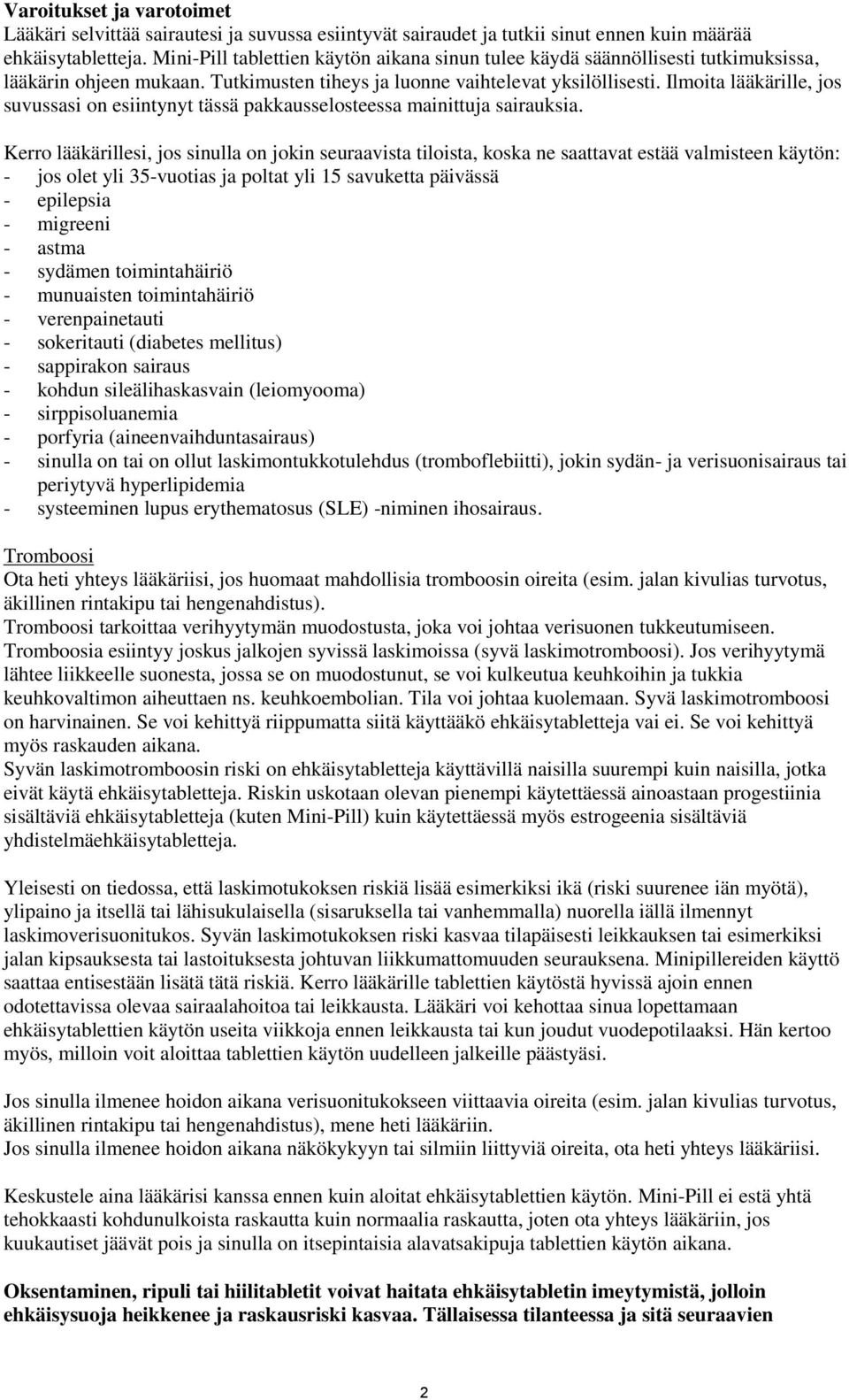 Ilmoita lääkärille, jos suvussasi on esiintynyt tässä pakkausselosteessa mainittuja sairauksia.