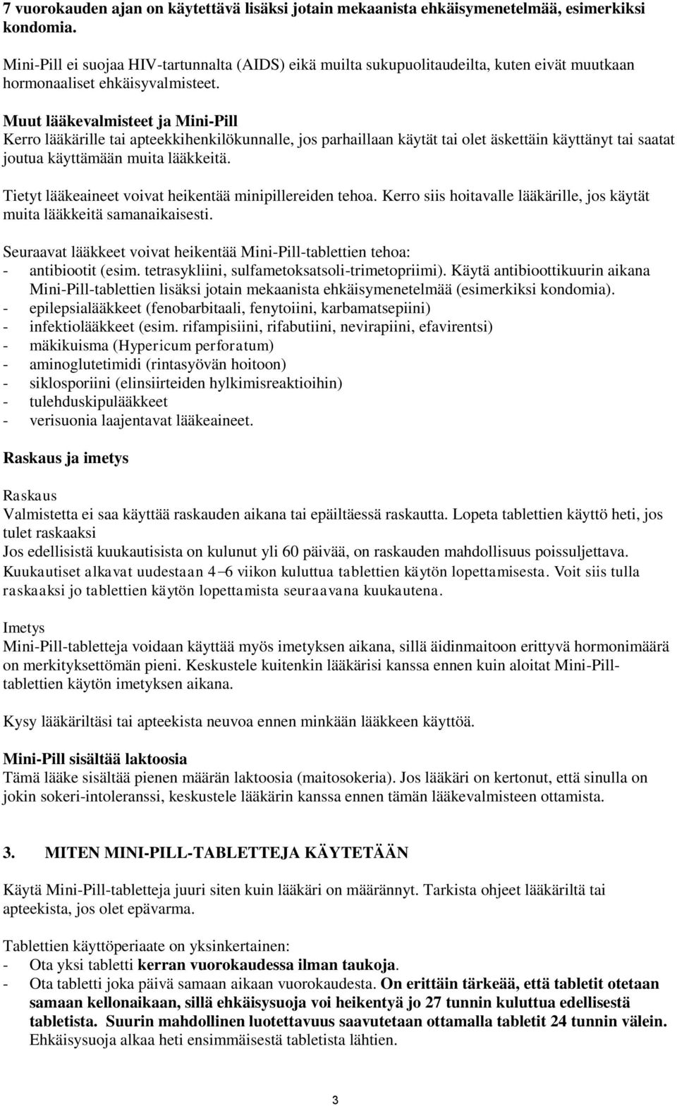Muut lääkevalmisteet ja Mini-Pill Kerro lääkärille tai apteekkihenkilökunnalle, jos parhaillaan käytät tai olet äskettäin käyttänyt tai saatat joutua käyttämään muita lääkkeitä.